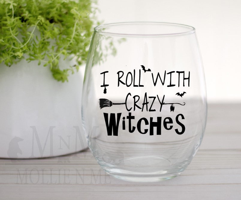 I Roll With Crazy Witches Wine Glass