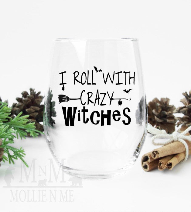 I Roll With Crazy Witches Wine Glass
