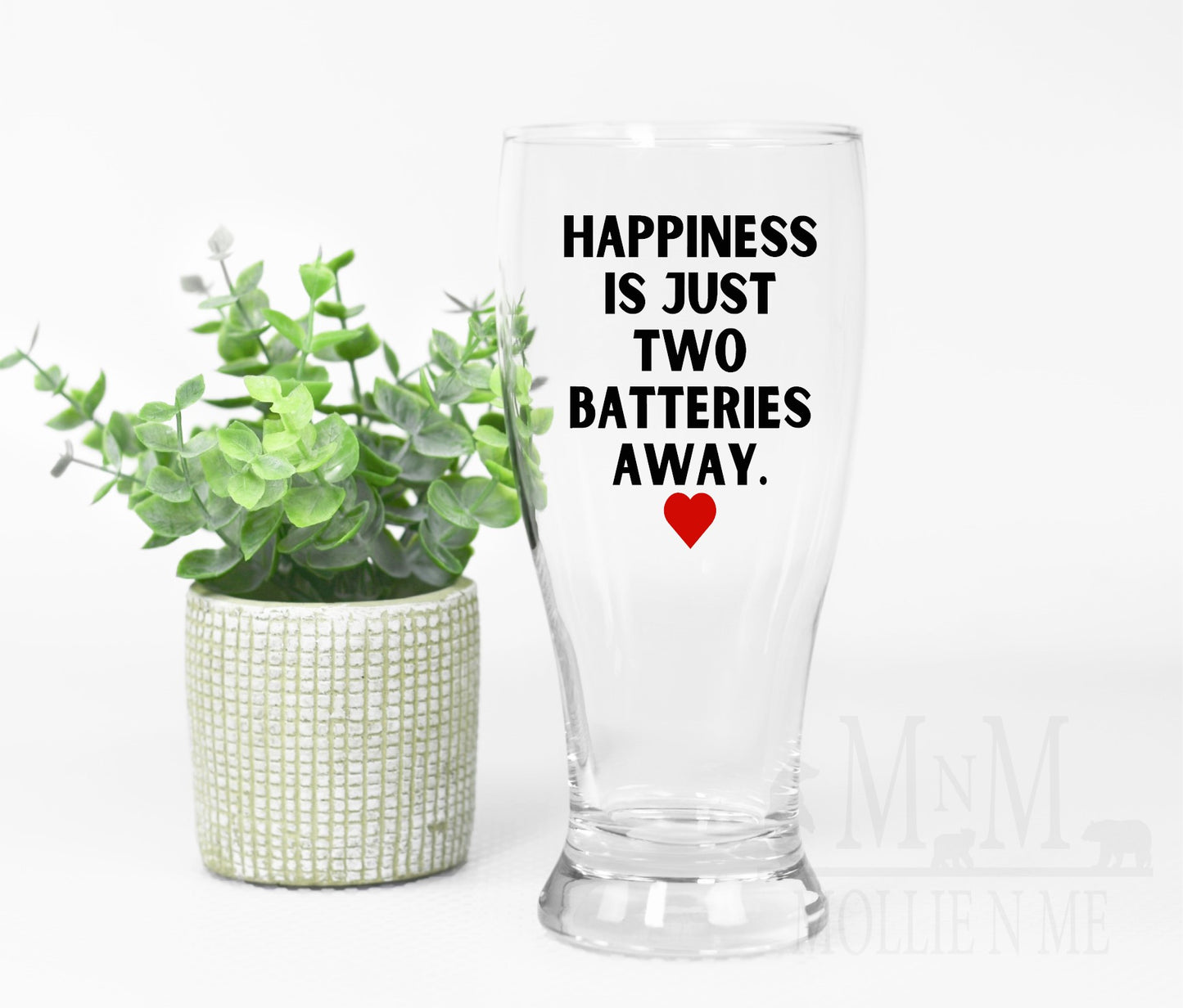 Happiness Is Just Two Batteries Away Glass