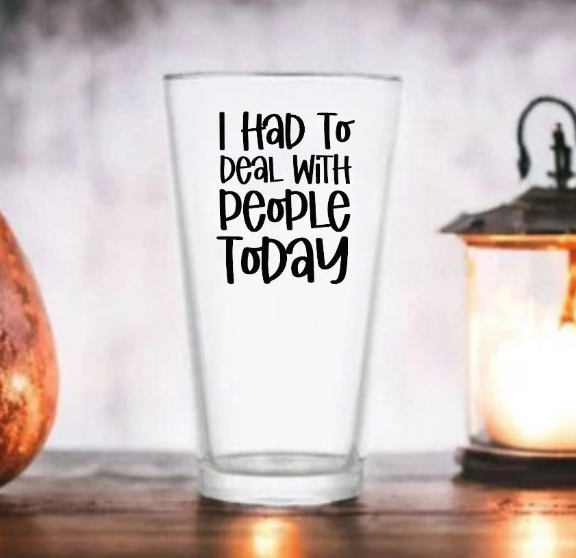 I had To Deal With People Today Custom Glass