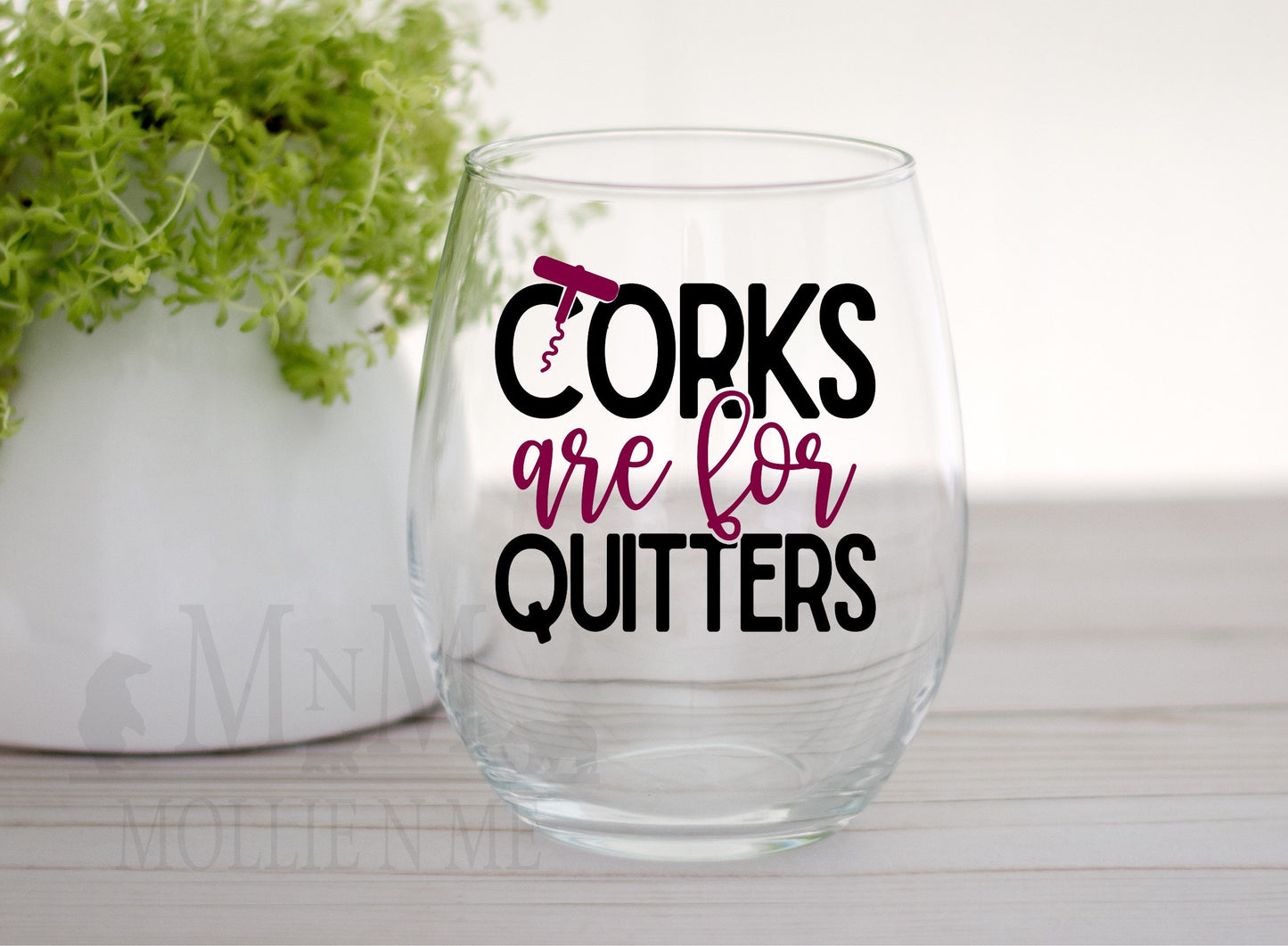 Corks Are For Quitters Wine Glass