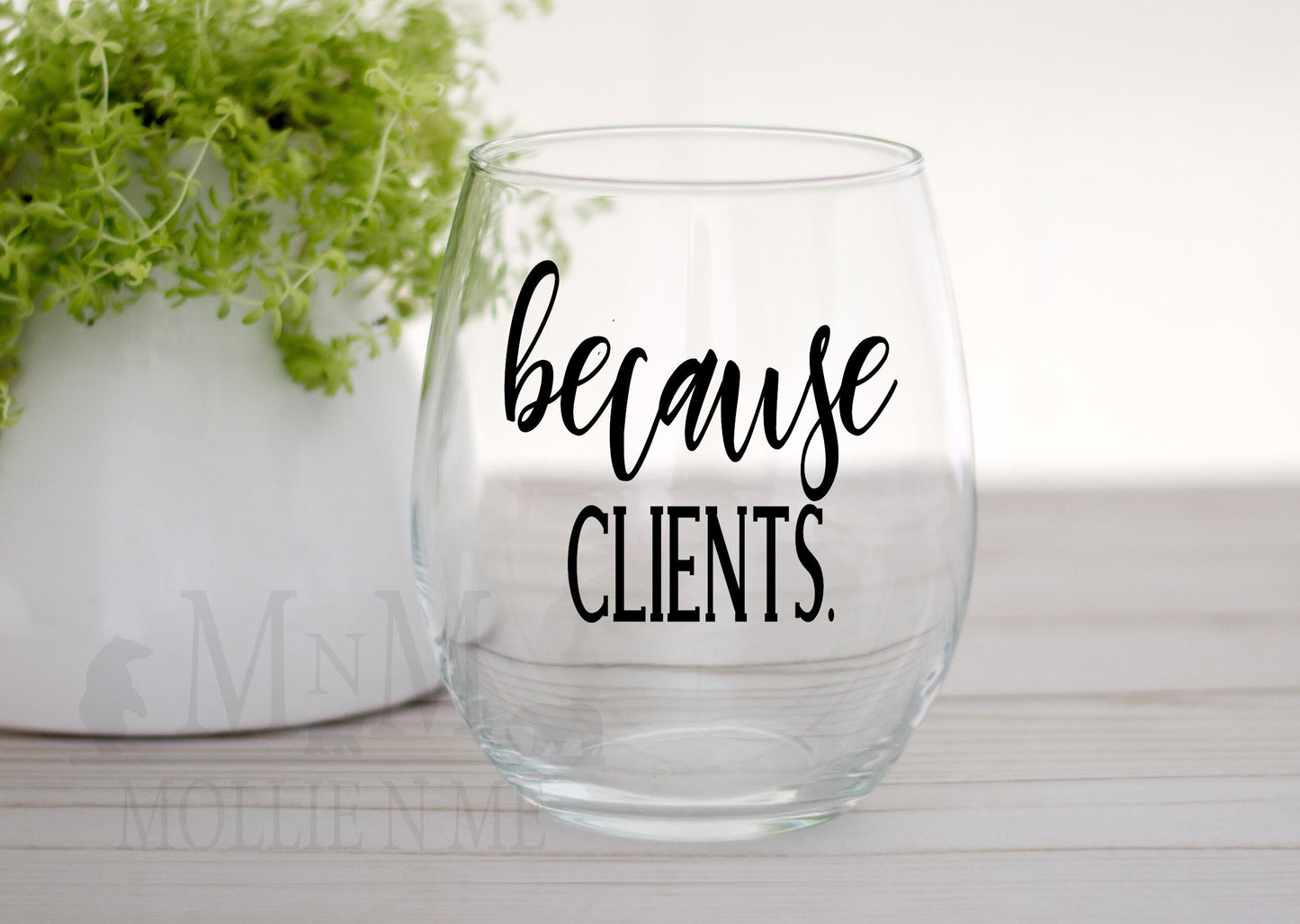 Because Clients Wine Glass