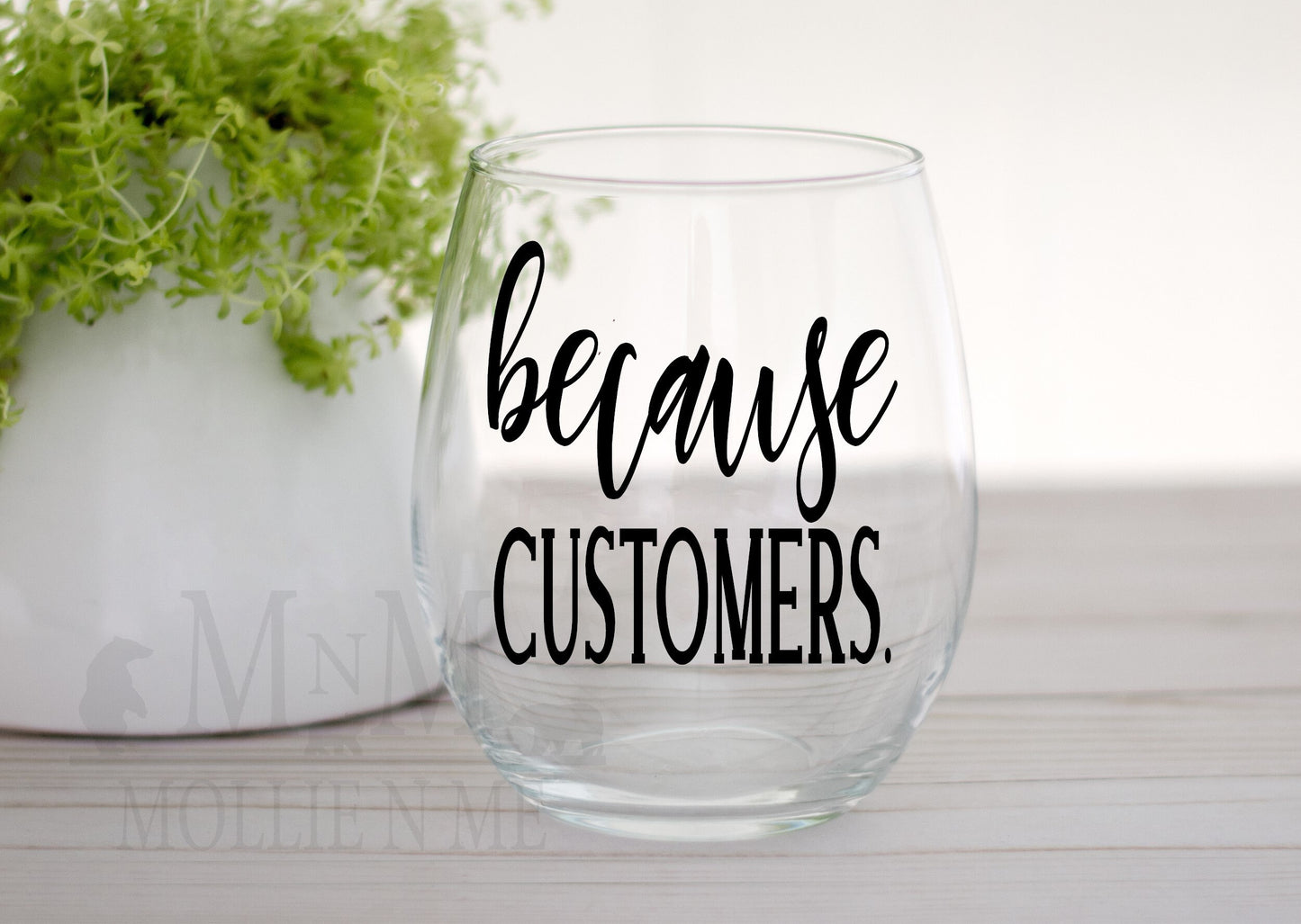 Because Customers 20oz. Wine Glass