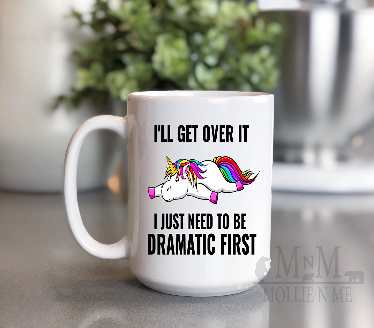 I'll Get Over It I Just Need To Be Dramatic First 15oz Mug