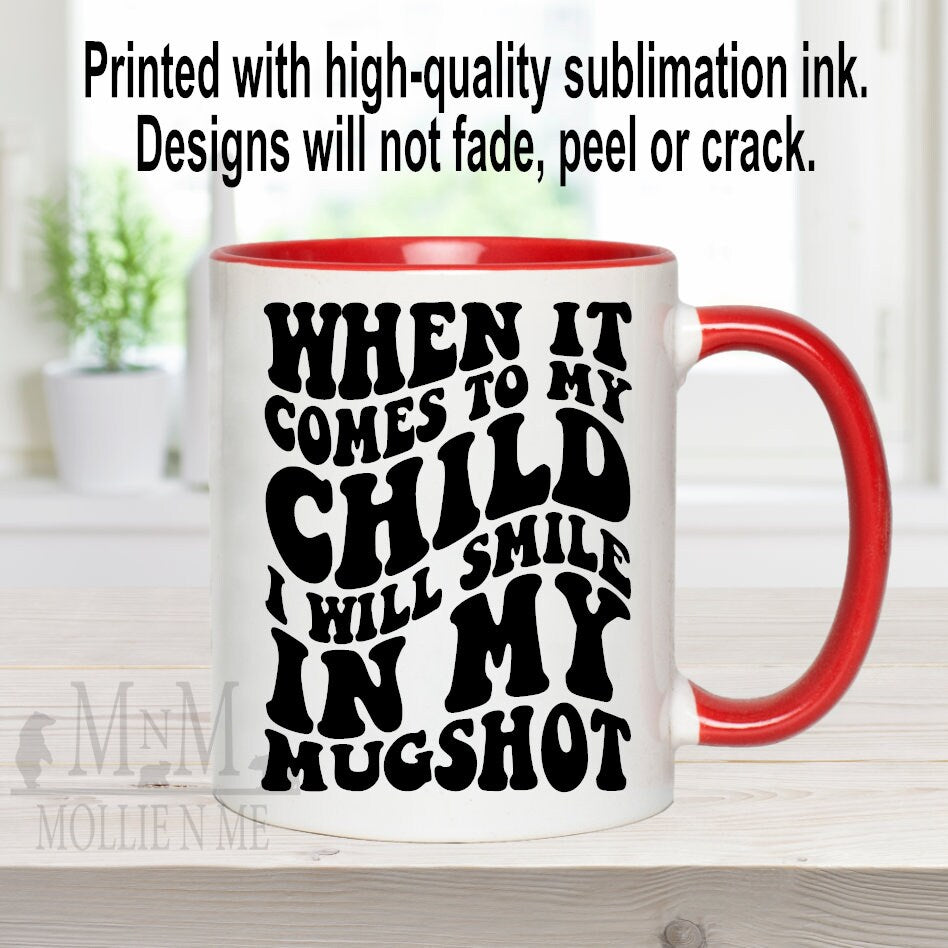 When It Comes To My Child I Will Smile In My Mug Shot 15oz Ceramic Mug