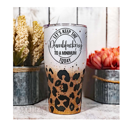Let's Keep The Dumbfuckery To A Minimum Glitter Tumbler