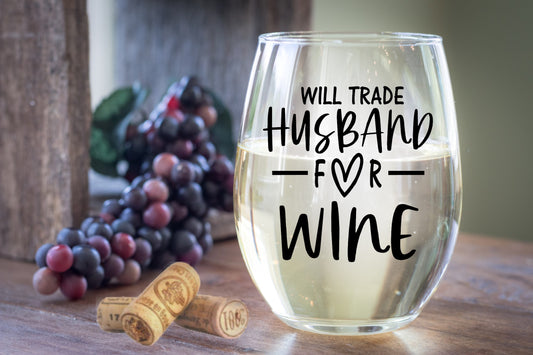 Will Trade For Husband Wine Glass