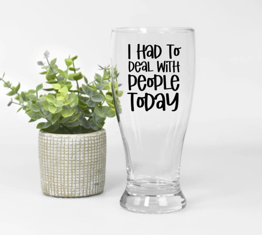 I had To Deal With People Today Custom Glass