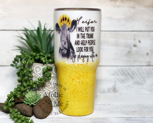 Heifer, Stop Playing With Me Cow Custom Glitter Tumbler