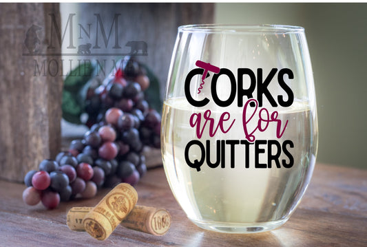 Corks Are For Quitters Wine Glass