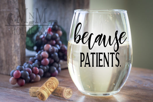 Because Patients Wine Glass