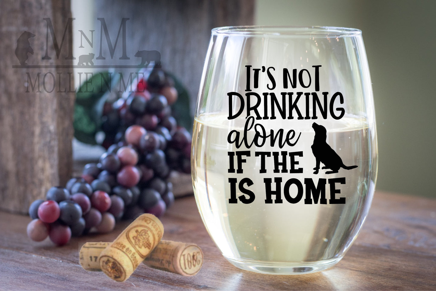 It's Not Drinking Alone If The Dog Is Home Wine Glass
