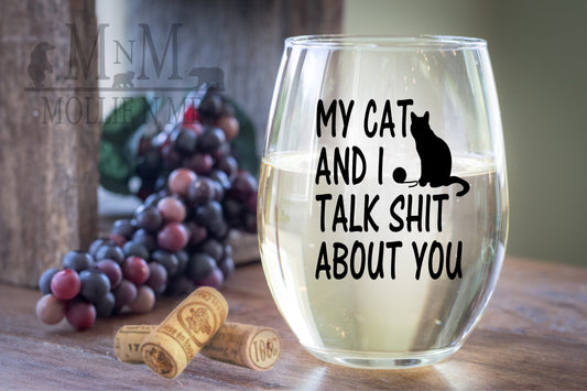 My Cat And I Talk Shit About You Wine Glass