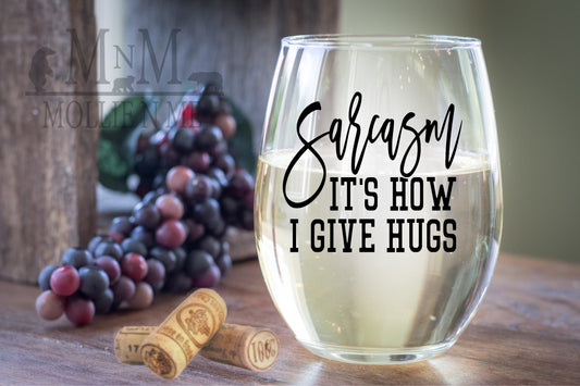 Sarcasm It's How I Give Hugs Wine Glass