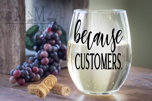 Because Customers 20oz. Wine Glass