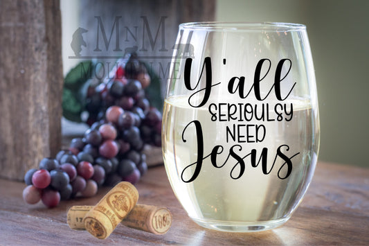 Y'all Seriously Need Jesus Wine Glass