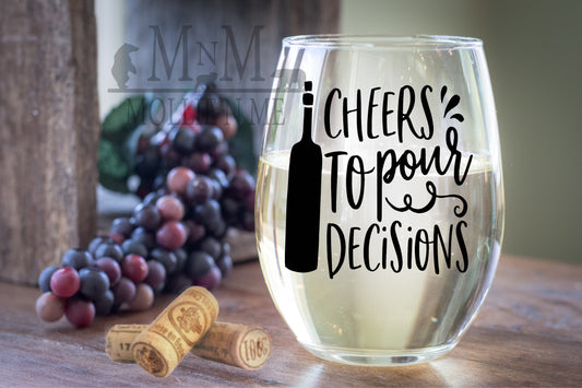 Cheers To Pour Decisions Wine Glass