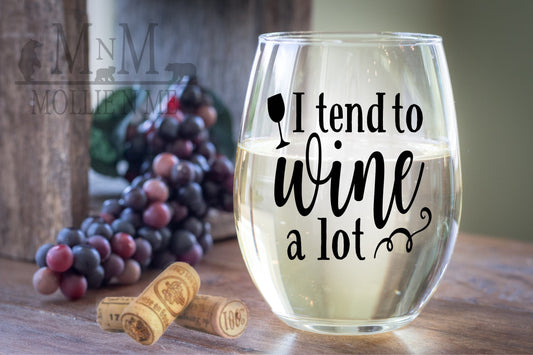 I Tend To Wine A lot Wine Glass
