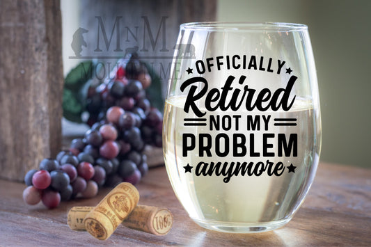 Retired Not My Problem 20oz. Wine Glass