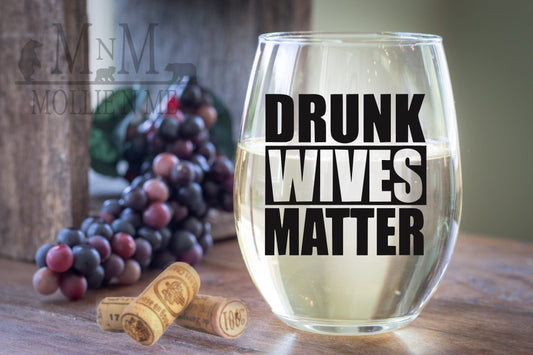 Drunk Wives Matter Wine Glass