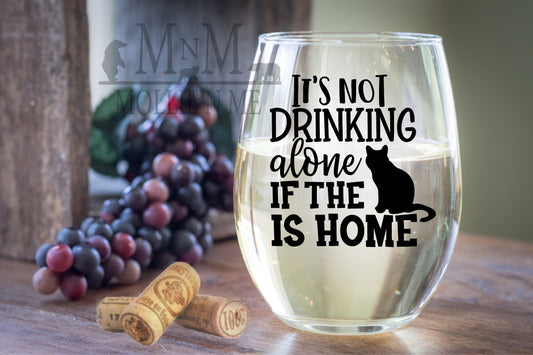It's Not Drinking Alone If The Cat Is Home Stemless Wine Glass