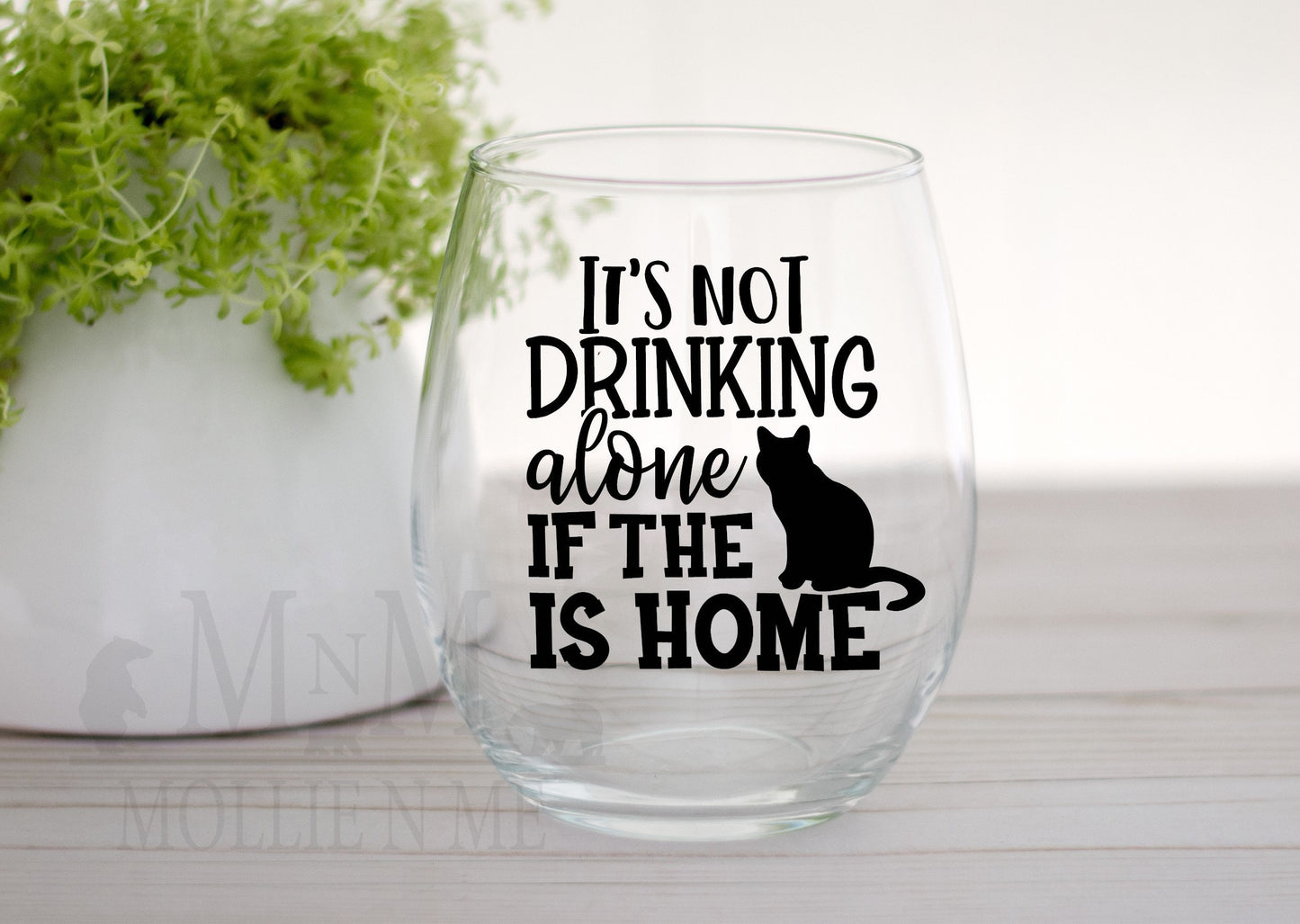 It's Not Drinking Alone If The Cat Is Home Stemless Wine Glass