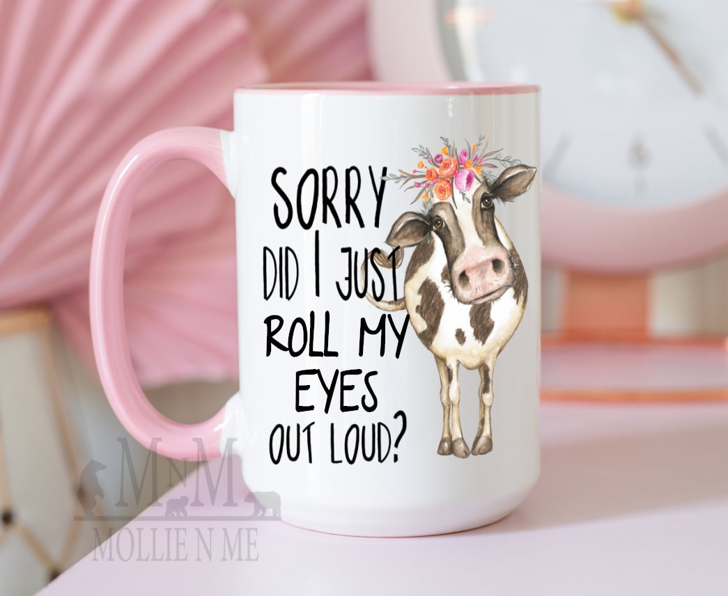 Sorry Did I Just Roll My Eyes Out Loud 15oz Coffee Mug