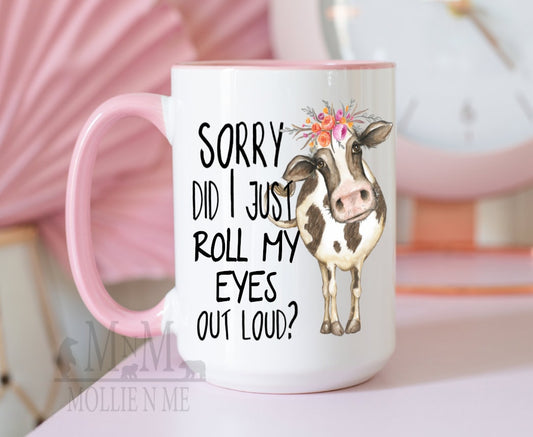 Sorry Did I Just Roll My Eyes Out Loud 15oz Coffee Mug