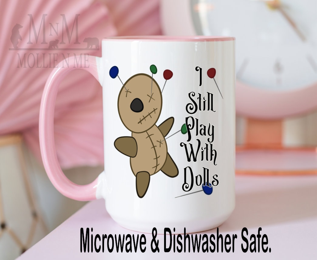 I Still Play With Dolls Ceramic 15oz Mug