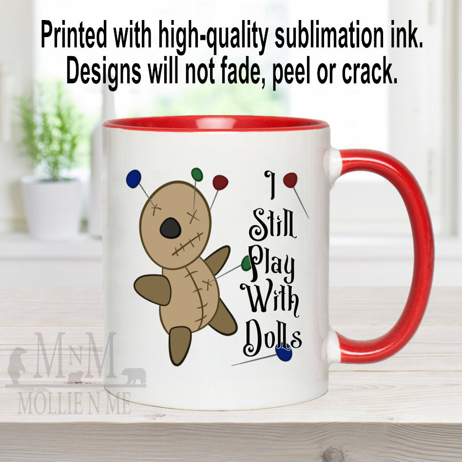 I Still Play With Dolls Ceramic 15oz Mug