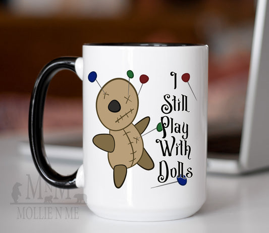 I Still Play With Dolls Ceramic 15oz Mug